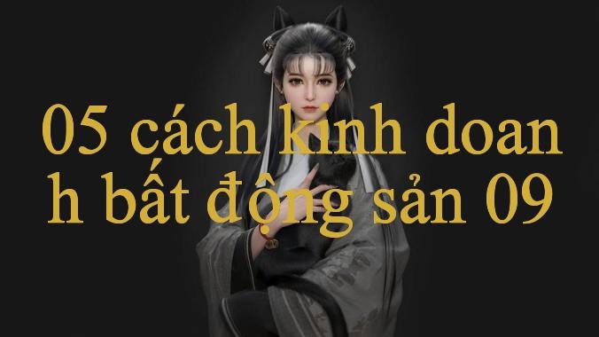 Cách Kinh Doanh Bất Động Sản Khám Phá Thế Giới Giải Trí Trực Tuyến Đỉnh Cao Trải Nghiệm Hoàn Hảo Cho Người Chơi