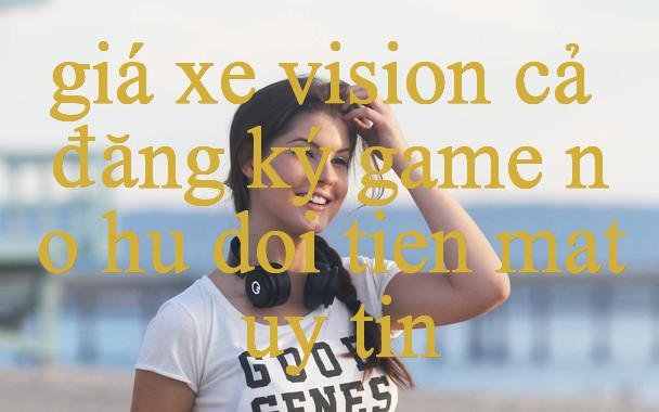 Khám Phá Giá Xe Vision Cả Đăng Ký Nền Tảng Giải Trí Đẳng Cấp